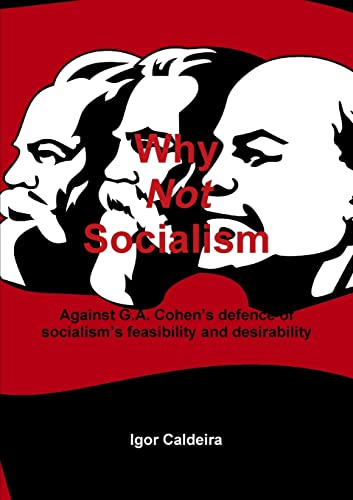 Why Not Socialism - Against G.A. Cohen's defence of socialism's feasibility and desirability