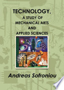 TECHNOLOGY, A STUDY OF MECHANICAL ARTS AND APPLIED SCIENCES