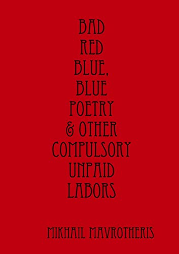 Bad red blue, blue Poetry & other compulsory unpaid labors