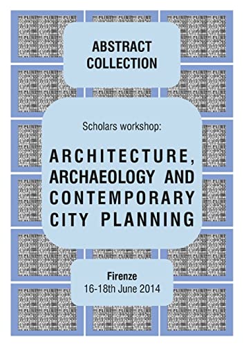 ARCHITECTURE, ARCHAEOLOGY AND CONTEMPORARY CITY PLANNING - Abstract collection of the workshop