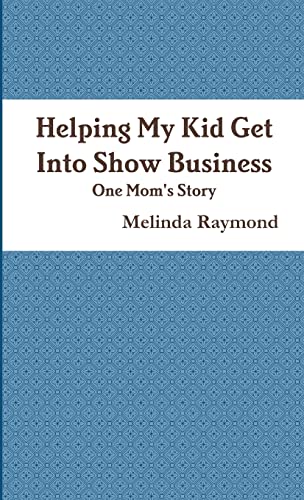 Helping My Kid Get Into Show Business - One Mom's Story Mom's Story