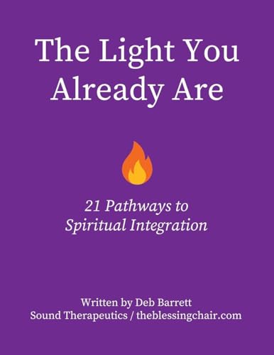 The Light You Already Are - 21 Pathways to Spiritual Integration