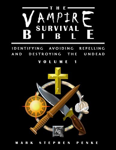 The Vampire Survival Bible - Identifying, Avoiding, Repelling, and Destroying The Undead - Volume 1