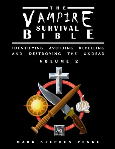 The Vampire Survival Bible - Identifying, Avoiding, Repelling And Destroying The Undead - Volume 2