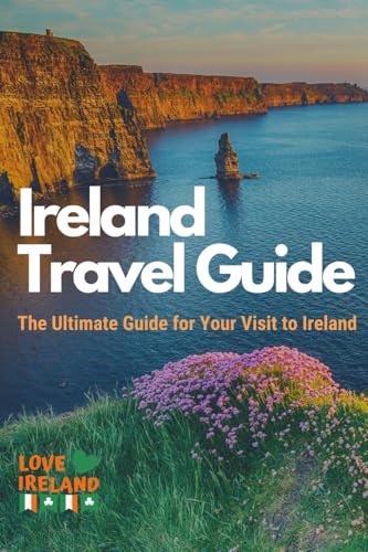 Ireland Travel Guide, The Ultimate Guide for your Visit to Ireland