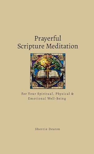 Prayerful Scripture Meditation for Your Spiritual, Physical & Emotional Well-Being