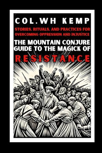 The Mountain Conjure Guide to the Magick of Resistance