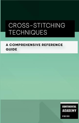 Cross-Stitching Techniques - A Comprehensive Reference Guide