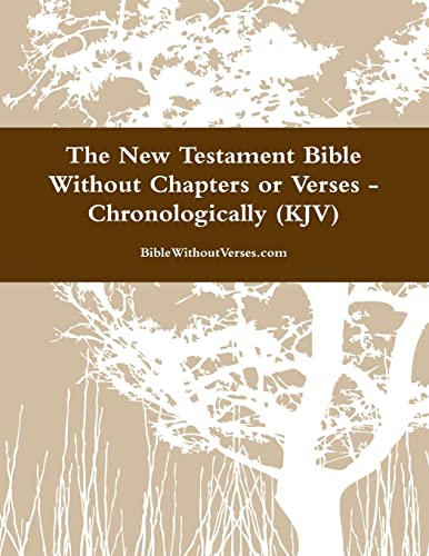 The New Testament Bible Without Chapters or Verses - Chronological (KJV)