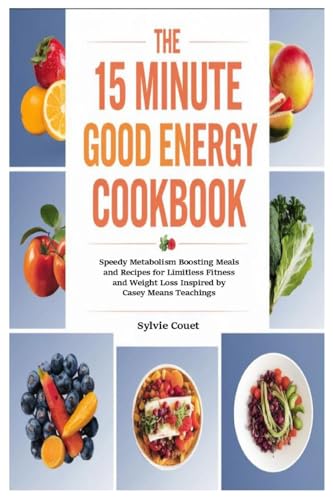 The 15 Minute Good Energy Cookbook