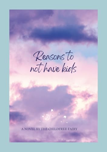 LIST OF REASONS TO REMAIN CHILDFREE