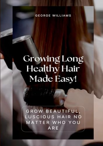 Growing Long Healthy Hair Made Easy!