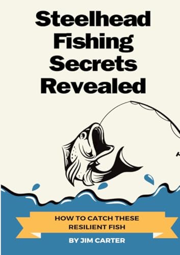 Steelhead Fishing Secrets Revealed