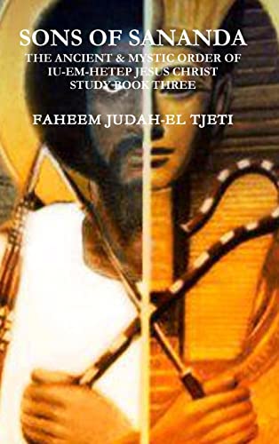 SONS OF SANANDA THE ANCIENT & MYSTIC ORDER OF IU-EM-HETEP JESUS CHRIST STUDY BOOK THREE
