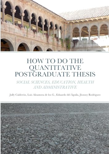 HOW TO DO THE QUANTITATIVE POSTGRADUATE THESIS IN SOCIAL SCIENCES, EDUCATION, HEALTH AND ADMINISTRATIVE