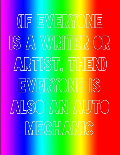 (If everyone is a writer or artist, then) everyone is also an auto mechanic