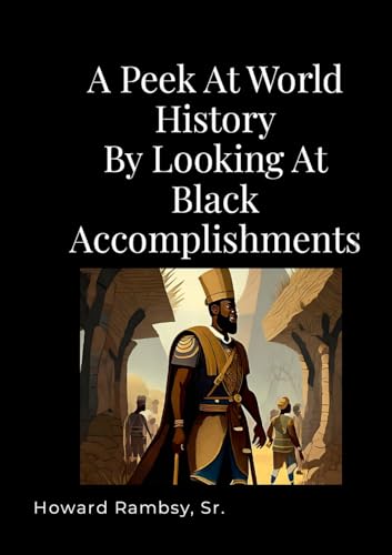 A Peek At World History By Looking At BLACK Accomplishments