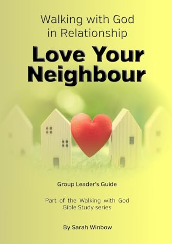 Walking with God in Relationship - Love Your Neighbour - Group Leader's Guide