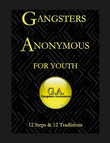 Gangsters Anonymous  12 Steps and  12 Traditions for Youth