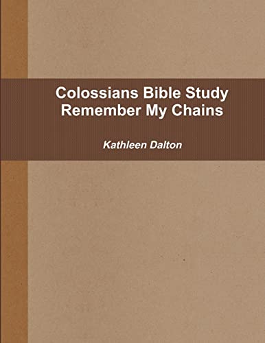 Colossians Bible Study      Remember My Chains