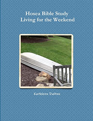 Hosea Bible Study     Living for the Weekend