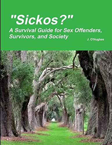 'Sickos?' A Survival Guide for Sex Offenders, Survivors and Society