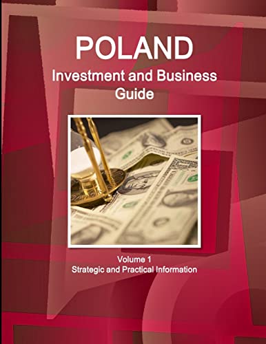 Poland Investment and Business Guide Volume 1 Strategic and Practical Information
