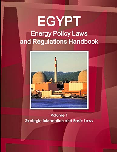 Egypt Energy Policy Laws and Regulations Handbook Volume 1 Strategic Information and Basic Laws