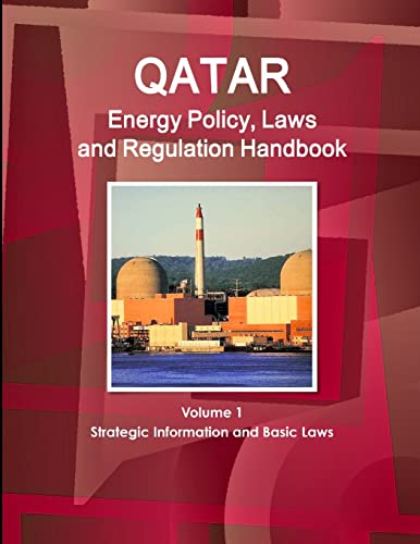 Qatar Energy Policy, Laws and Regulation Handbook Volume 1 Strategic Information and Basic Laws