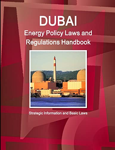 Dubai Energy Policy Laws and Regulations Handbook - Strategic Information and Basic Laws