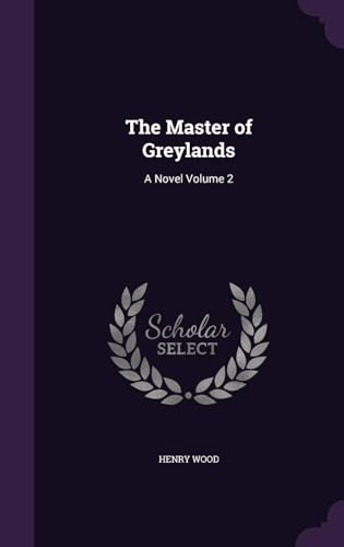 The Master of Greylands : a Novel Volume 2
