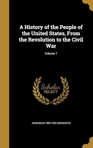 A History of the People of the United States, from the Revolution to the Civil War Volume 7