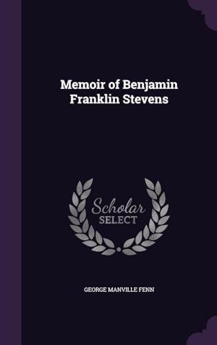 Memoir of Benjamin Franklin Stevens