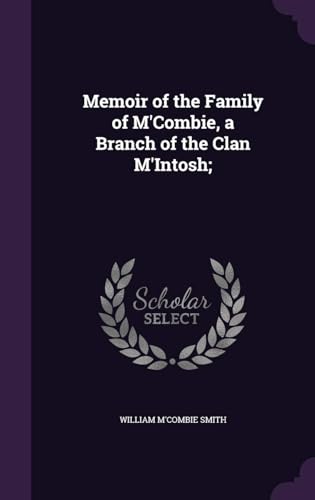 Memoir of the Family of M'combie, a Branch of the Clan M'intosh