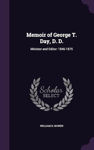 Memoir of George T. Day, D.D., Minister and Editor, 1846-1875