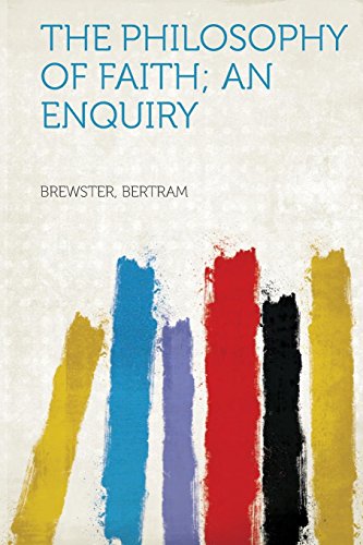 The Philosophy of Faith; an Enquiry