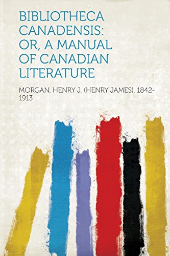 Bibliotheca Canadensis: Or, A Manual of Canadian Literature