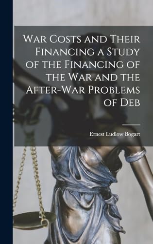 War Costs and Their Financing; a Study of the Financing of the War and the After-War Problems of Debt and Taxation