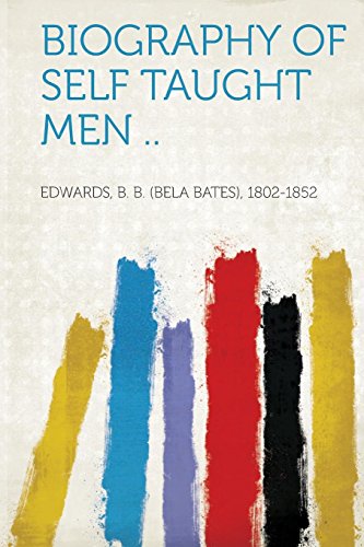 Biography of Self Taught Men ..