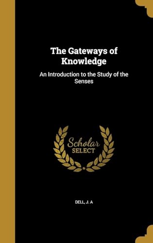The Gateways of Knowledge : an Introduction to the Study of the Senses