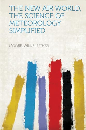The New Air World, the Science of Meteorology Simplified