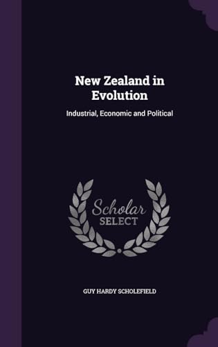New Zealand in Evolution, Industrial, Economic and Political