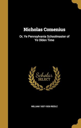 Nicholas Comenius, Or, Ye Pennsylvania Schoolmaster of Ye Olden Time