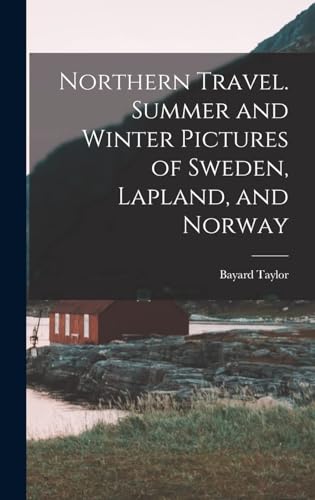 Northern Travel. Summer and Winter Pictures of Sweden, Lapland, and Norway