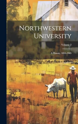 Northwestern University : a History : 1855-1905 Volume 2