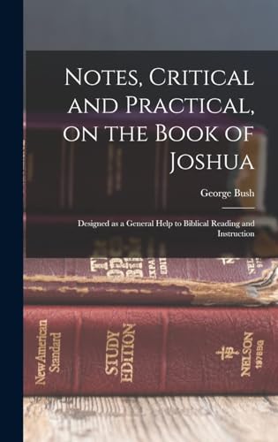 Notes, Critical and Practical, on the Book of Joshua : Designed as a General Help to Biblical Reading and Instruction