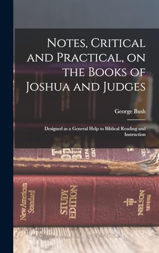 Notes, Critical and Practical, on the Books of Joshua and Judges : Designed as a General Help to Biblical Reading and Instruction