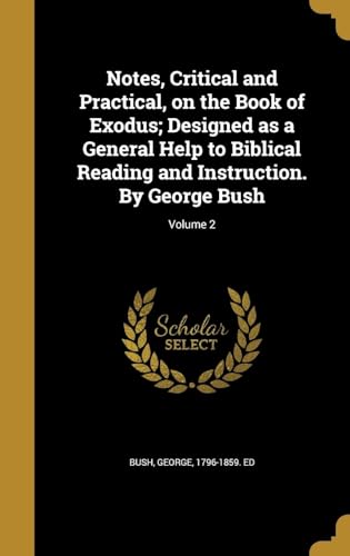 Notes, Critical and Practical, on the Book of Exodus : Designed as a General Help to Biblical Reading and Instruction Volume 2