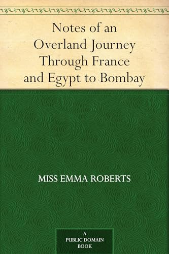 Notes of an Overland Journey Through France and Egypt to Bombay : With a Memoir
