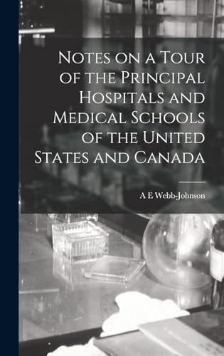 Notes on a Tour of the Principal Hospitals and Medical Schools of the United States and Canada